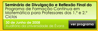 Seminário de Divulgação e Reflexão Final do Programa de Formação Contínua em Matemática para Professores dos 1.º e 2.º Ciclos 